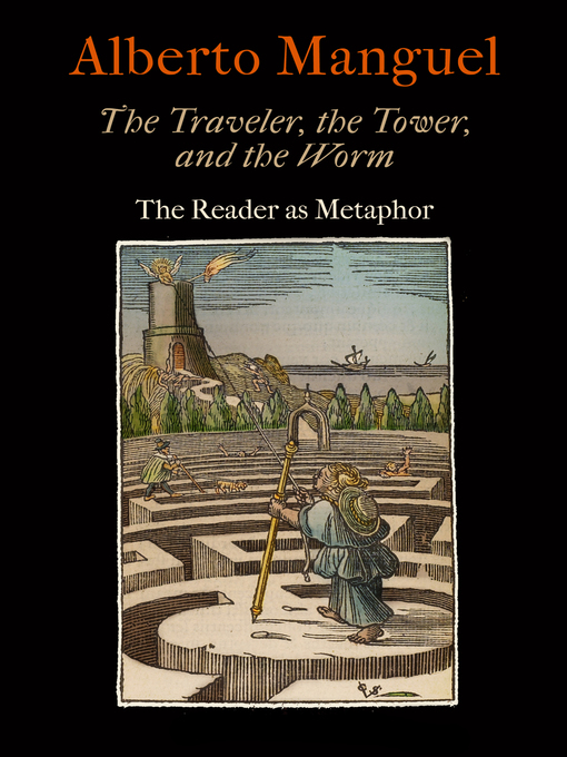Title details for The Traveler, the Tower, and the Worm by Alberto Manguel - Wait list